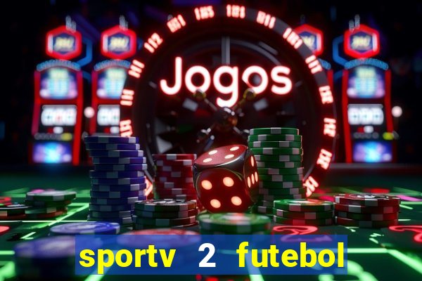 sportv 2 futebol play hd